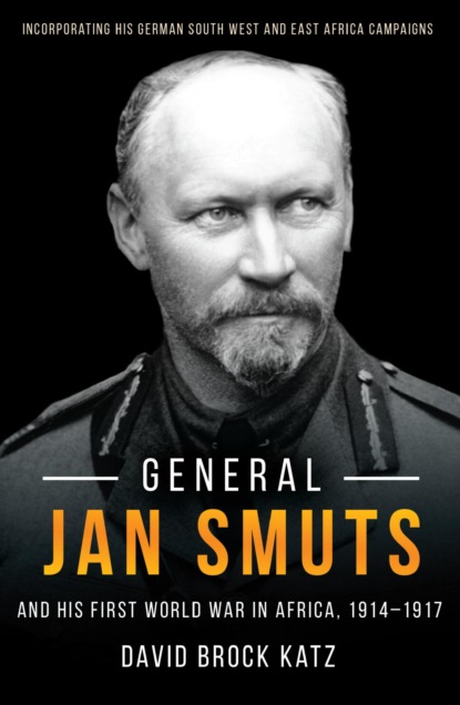 General Jan Smuts And his First World War in Africa (1914-19-17)
