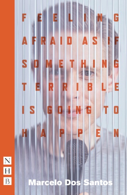 Feeling Afraid As If Something Terrible Is Going To Happen (NHB Modern Plays)