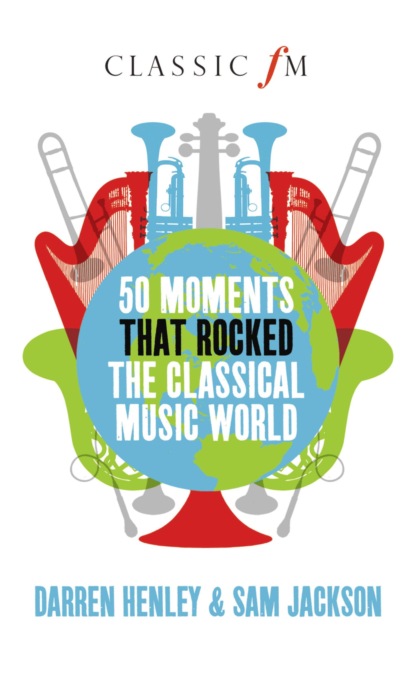 50 Moments that Rocked the Classical Music World