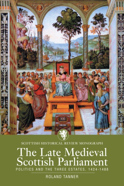 The Late Medieval Scottish Parliament 