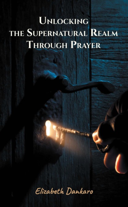 Unlocking the Supernatural Realm Through Prayer