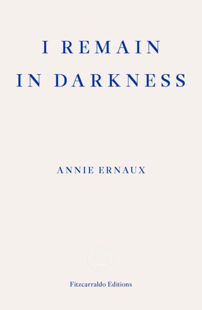 I Remain in Darkness – WINNER OF THE 2022 NOBEL PRIZE IN LITERATURE