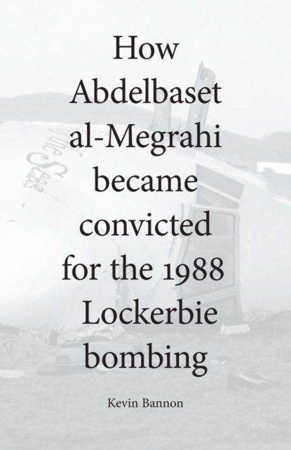 How Abdelbaset al-Megrahi became convicted for the Lockerbie Bombing