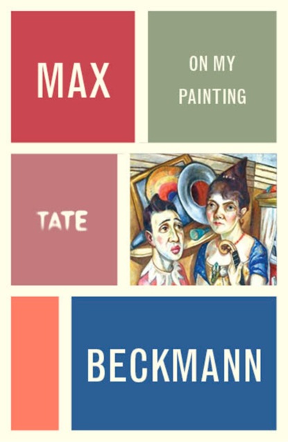Max Beckmann: On My Painting