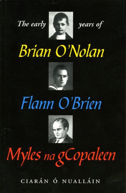The Early Years Of Brian O'Nolan/Flann O'Brien/Myles Na Gcopaleen