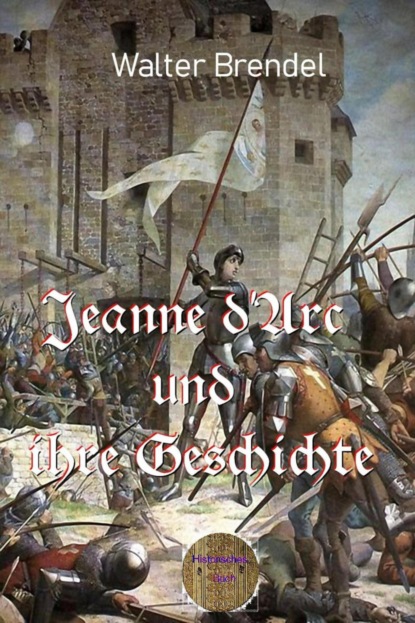 Jeanne d'Arc und ihre Geschichte