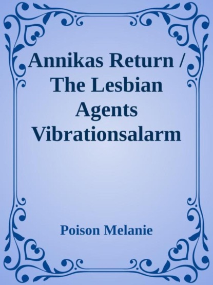 Annikas Return / Vibrationsalarm (US Annikas Return / The lesbian Agents Vibrationsalarm)
