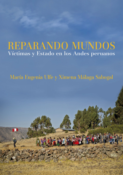 Reparando mundos:  Víctimas y Estado en los Andes peruanos