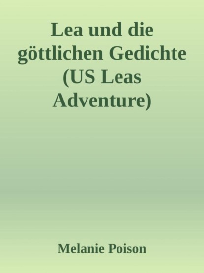Lea und die göttlichen Gedichte (US Leas Adventure)