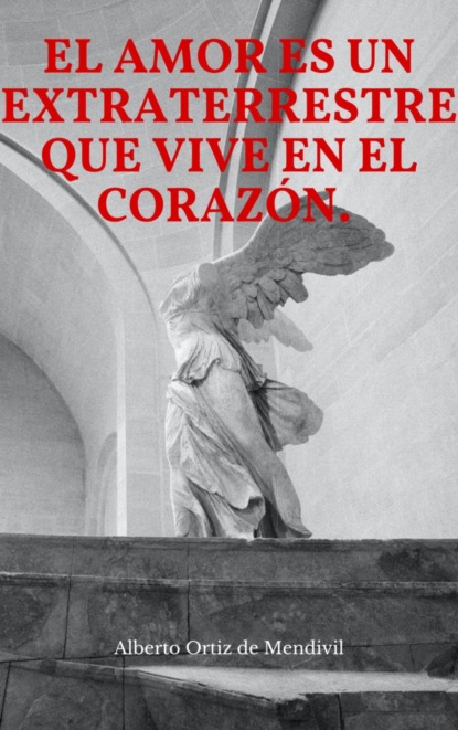 El amor es un extraterrestre que vive en el corazón