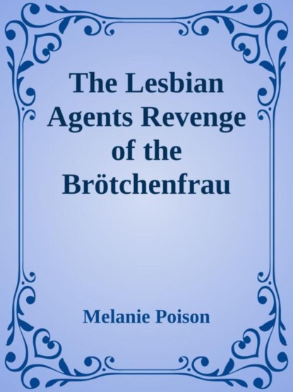 The Lesbian Agents Reveng of the Brötchenfrau