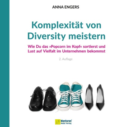 Anna Engers — Komplexit?t von Diversity meistern - Wie Du das "Popcorn im Kopf" sortierst und Lust auf Vielfalt im Unternehmen bekommst (ungek?rzt)