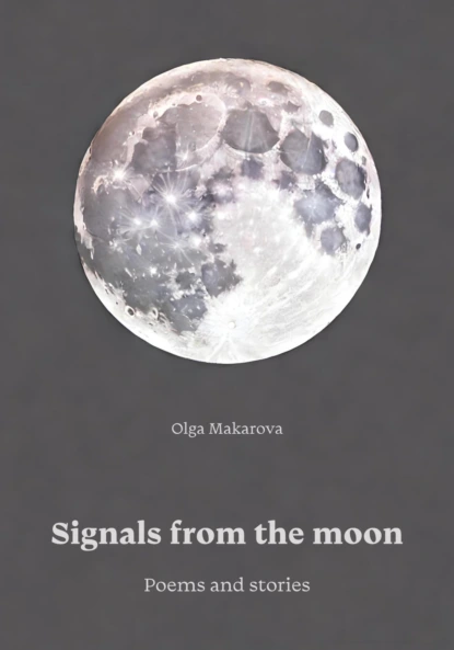 Обложка книги Signals from the moon. Poems and stories, Ольга Макарова