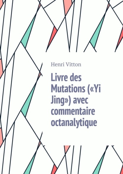 Henri Vitton — Livre des Mutations («Yi Jing») avec commentaire octanalytique