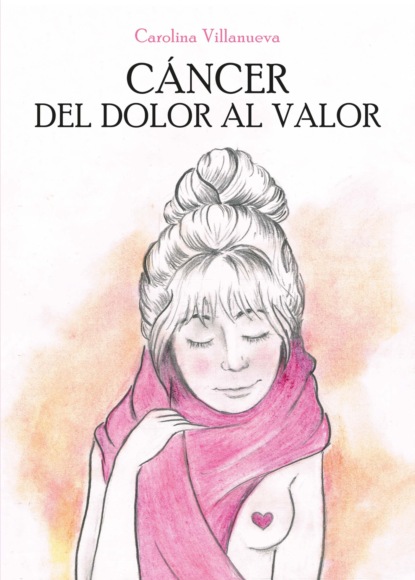 Cáncer. Del Dolor al Valor