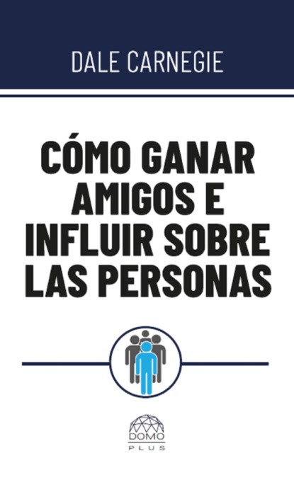 Cómo ganar amigos e influir sobre las personas