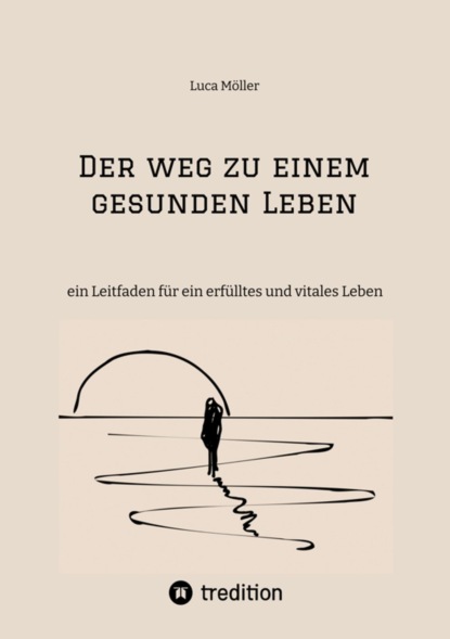 Der Weg zu einem gesunden Leben - mit praktischen Trainings- und Ernährungsplänen sowie zahlreichen köstlichen Rezepten