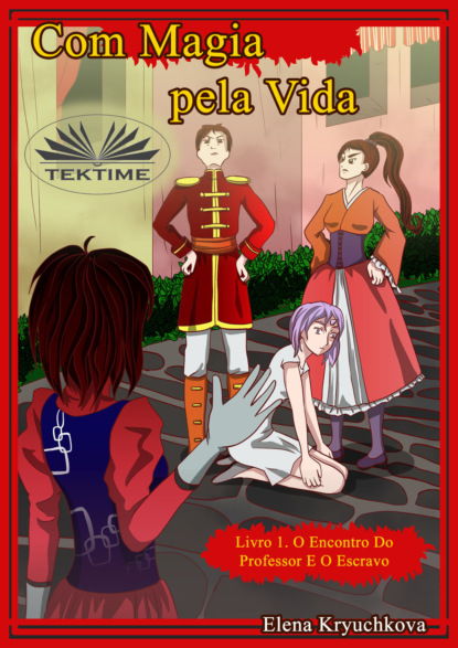 Com Magia Pela Vida. Livro 1. O Encontro Do Professor E O Escravo