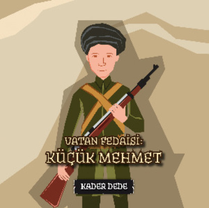 Antep Hikâyeleri - Vatan Fedaisi: Küçük Mehmet