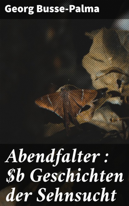 Abendfalter : Geschichten der Sehnsucht