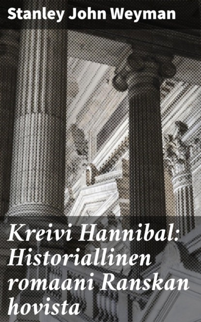 Kreivi Hannibal: Historiallinen romaani Ranskan hovista