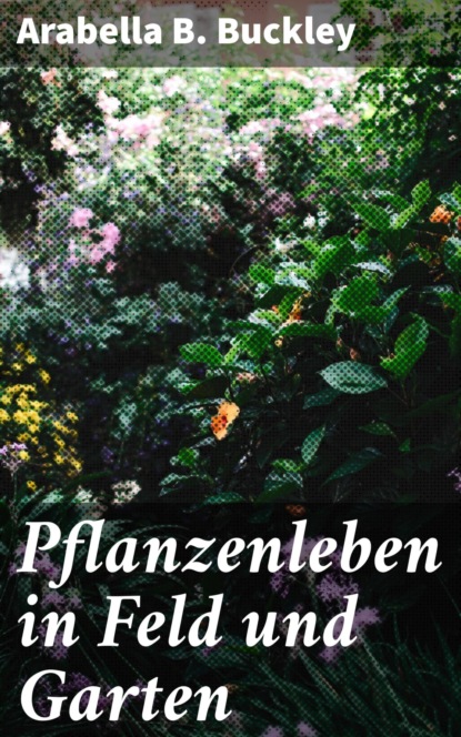 Pflanzenleben in Feld und Garten