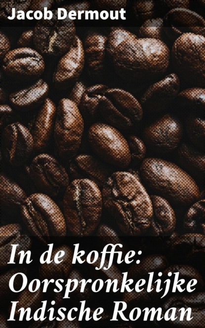 In de koffie: Oorspronkelijke Indische Roman