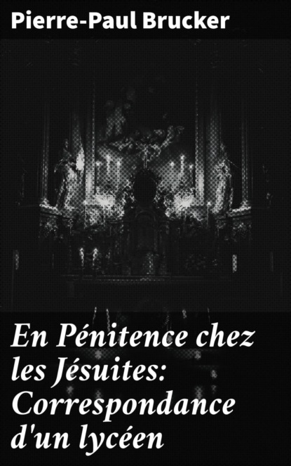 En Pénitence chez les Jésuites: Correspondance d'un lycéen