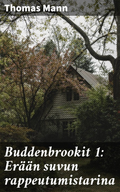 Buddenbrookit 1: Erään suvun rappeutumistarina