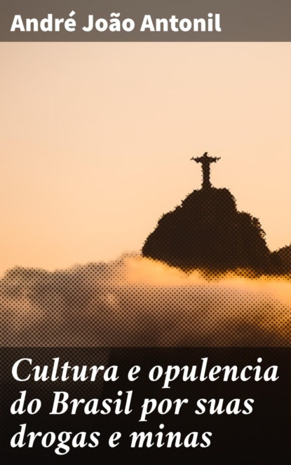 Cultura e opulencia do Brasil por suas drogas e minas