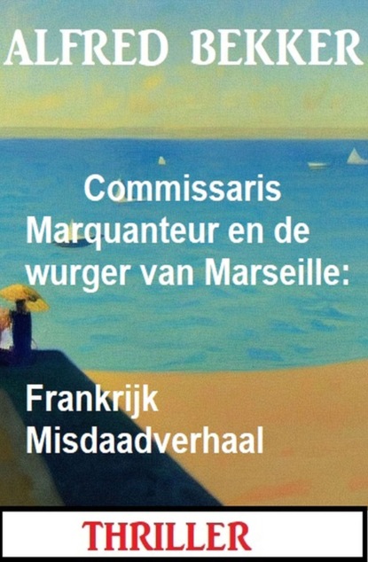 Commissaris Marquanteur en de wurger van Marseille: Frankrijk Misdaadverhaal