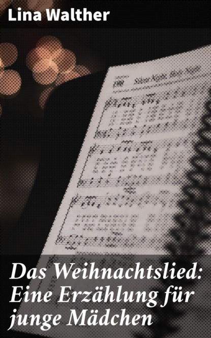 Das Weihnachtslied: Eine Erzählung für junge Mädchen