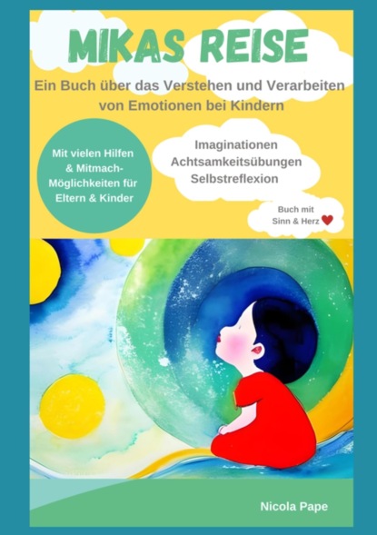 Mikas Reise - Ein psychologisches Kinderbuch über das Verstehen und Verarbeiten von Emotionen mit Hintergrundwissen für Eltern & Bezugspersonen