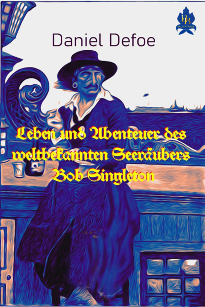 Leben und Abenteuer des weltbekannten Seeräubers Bob Singleton