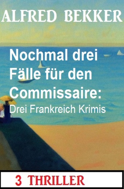 Nochmal drei Fälle für den Commissaire: Drei Frankreich Krimis