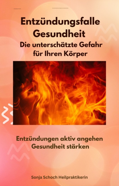 Entzündungsfalle Gesundheit -   Die unterschätzte Gefahr für Ihren Körper