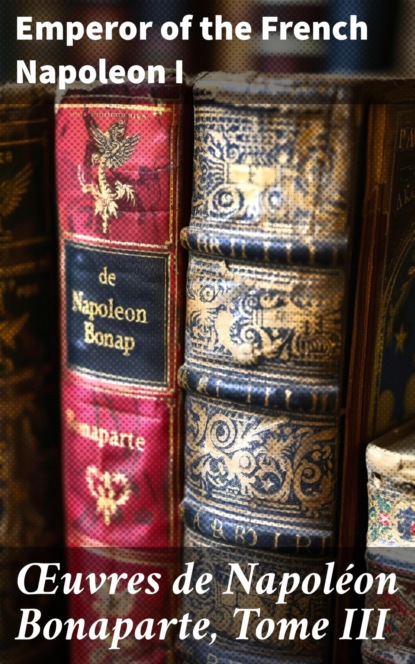 Œuvres de Napoléon Bonaparte, Tome III