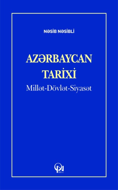 

AZƏRBAYCAN TARİXİ: Millət-Dvlət-Siyasət