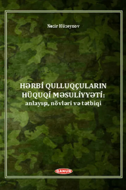 Обложка книги Hərbi qulluqçaların hquqi məsuliyyəti: anlayışı, növləri və tətbiqi, N. C. Hüseynov