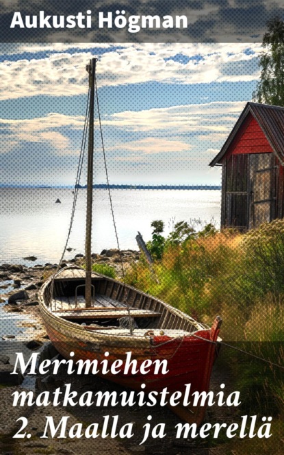 Merimiehen matkamuistelmia 2. Maalla ja merellä