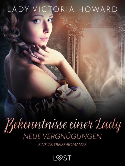 Bekenntnisse einer Lady: Neue Vergnügungen – eine Zeitreise-Romanze