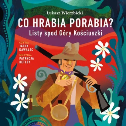Co hrabia porabia? Listy spod Góry Kościuszki