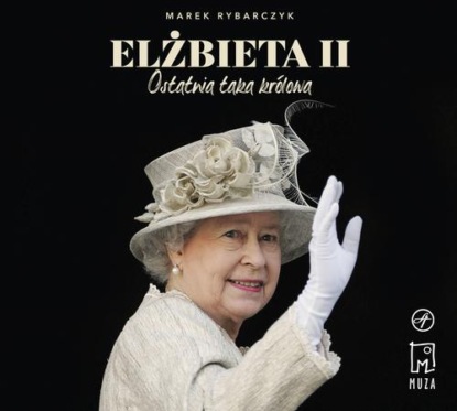 Elżbieta II Ostatnia taka królowa