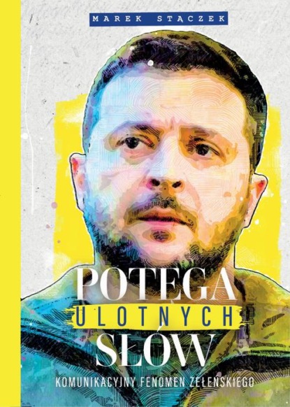 Potęga ulotnych słów. Komunikacyjny fenomen Zełenskiego