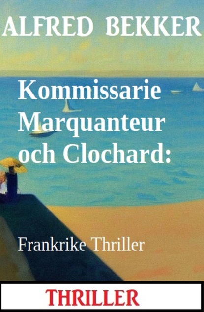 Kommissarie Marquanteur och Clochard: Frankrike Thriller