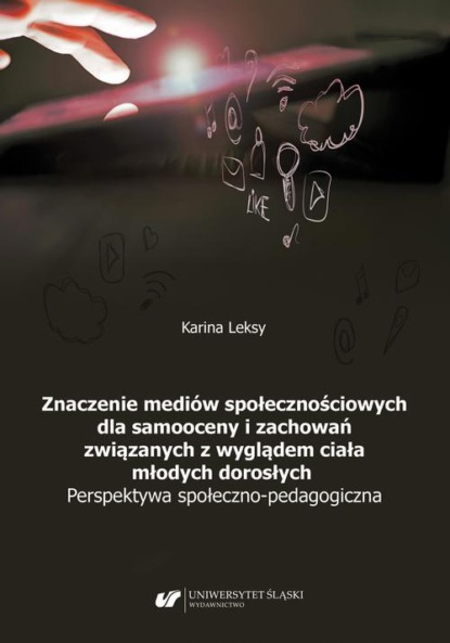 Znaczenie mediów społecznościowych dla samooceny i zachowań związanych z wyglądem ciała młodych dorosłych. Perspektywa społeczno-pedagogiczna