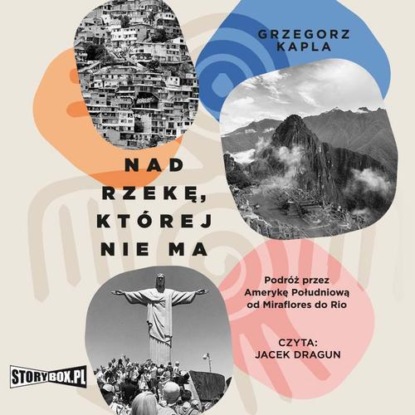 Nad rzekę, której nie ma. Podróż przez Amerykę Południową od Miraflores do Rio