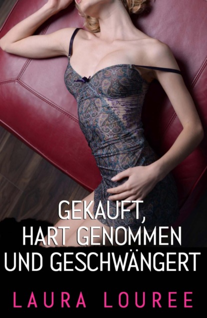 Gekauft, hart genommen und geschwängert