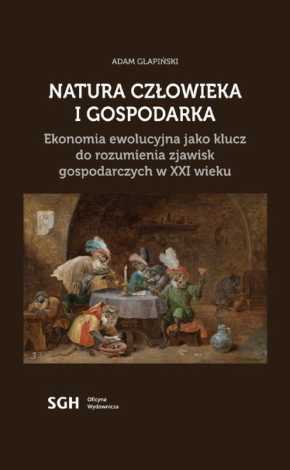 Natura człowieka i gospodarka. Ekonomia ewolucyjna jako klucz do rozumienia zjawisk gospodarczych w XXI wieku