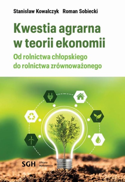 KWESTIA AGRARNA W TEORII EKONOMII. Od rolnictwa chłopskiego do rolnictwa zrównoważonego